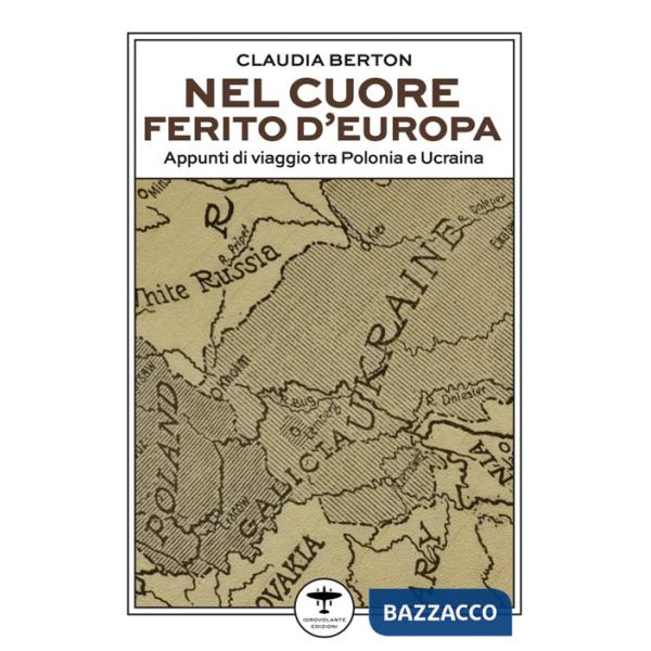 Nel cuore ferito d'Europa. Appunti di viaggio tra Polonia e Ucraina