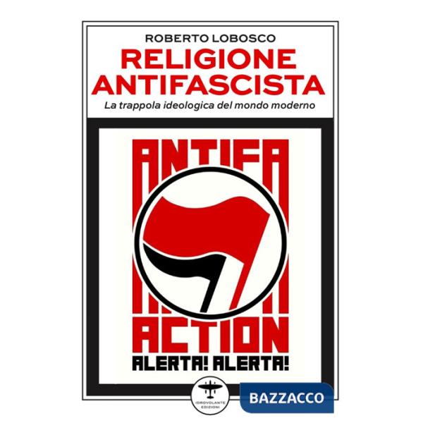Religione antifascista. La trappola ideologica del mondo moderno
