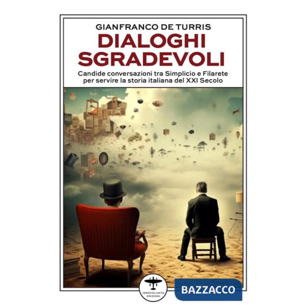 Dialoghi sgradevoli. Candide conversazioni tra Simplicio e Filarete per servire la storia italiana del XXI Secolo