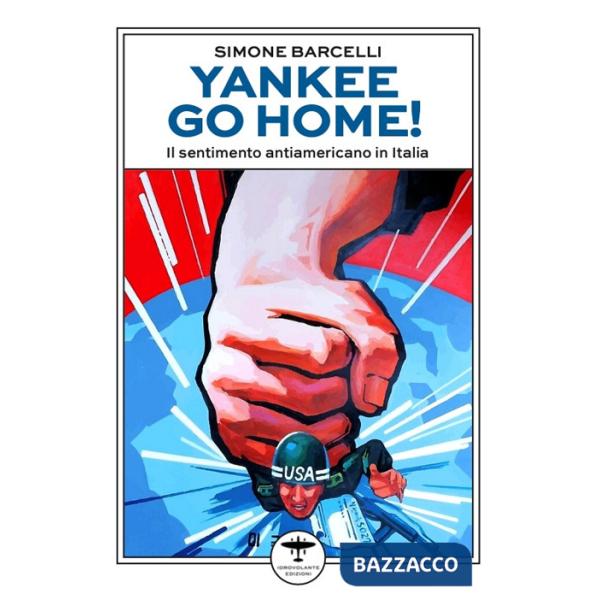 Yankee go home! Il sentimento antiamericano in Italia