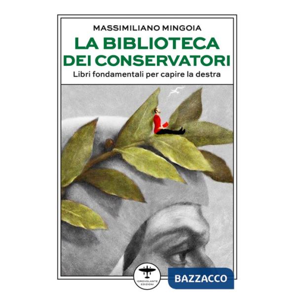 Biblioteca dei conservatori. Libri fondamentali per capire la destra (La)