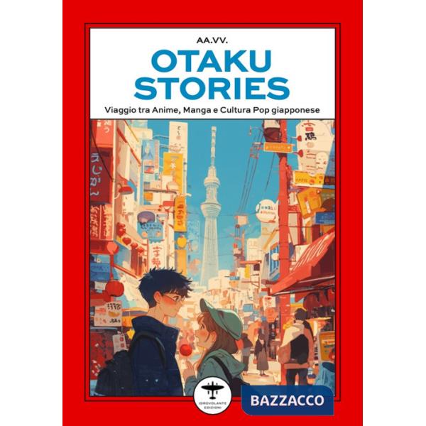 Otaku stories. Viaggio tra anime, manga e cultura pop giapponese