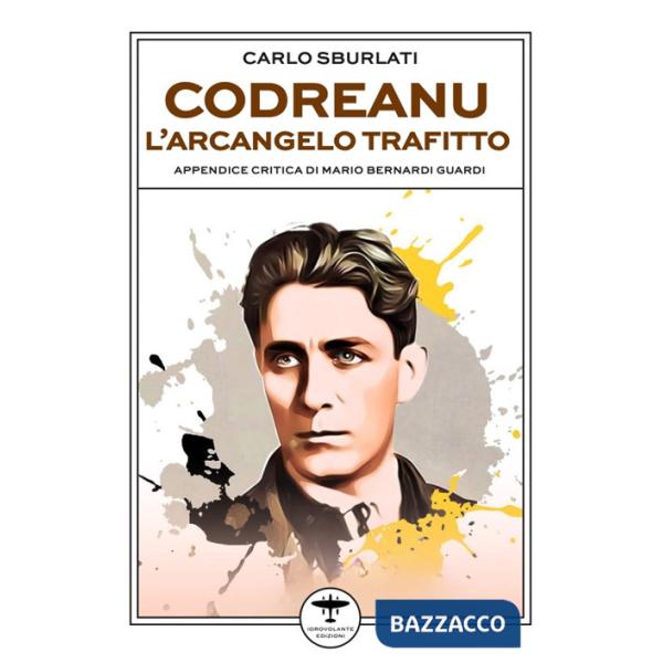 Codreanu. L'arcangelo trafitto