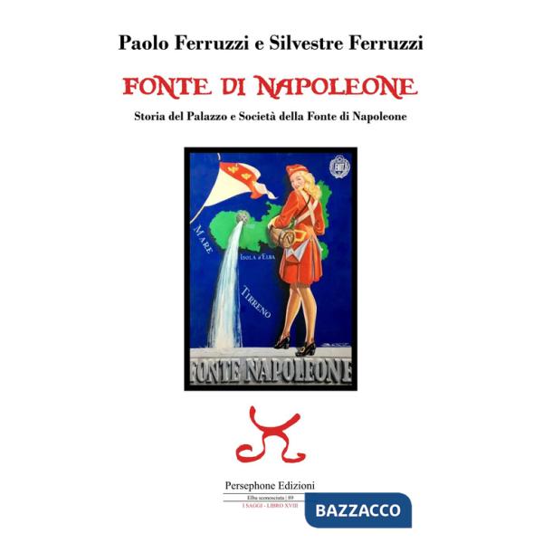 Fonte di Napoleone. Storia del Palazzo e Società della Fonte di Napoleone