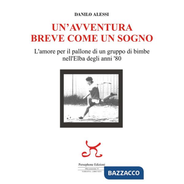Avventura breve come un sogno. L'amore per il pallone di un gruppo di bimbe nell'Elba degli anni '80 (Un')