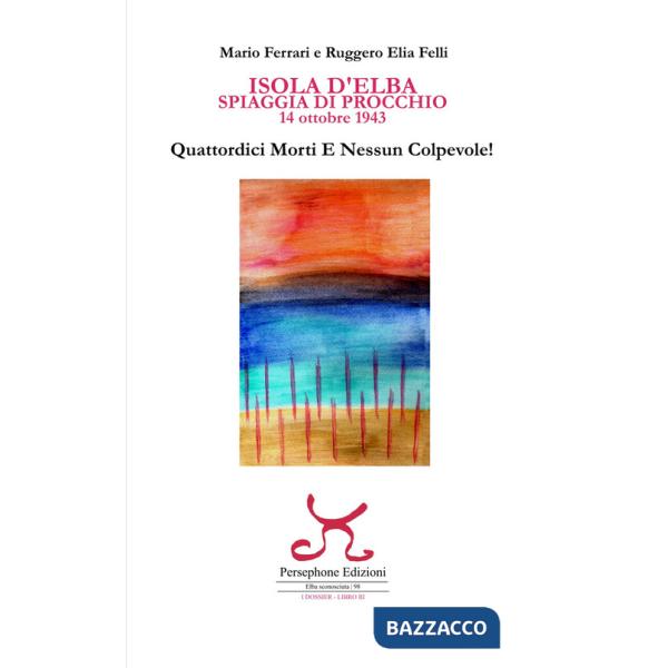 Isola d'Elba. Spiaggia di Procchio. 14 ottobre1943. Quattordici morti e nessun colpevole!