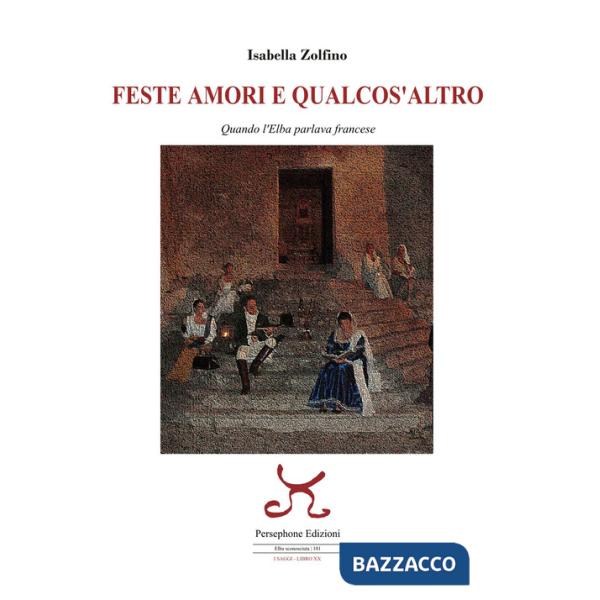 Feste amori e qualcos'altro. Quando l'Elba parlava francese