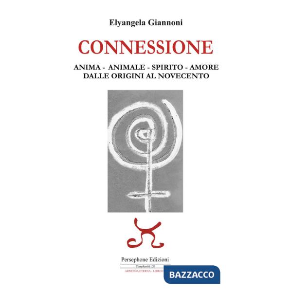 Connessione. Anima-animale-spirito-amore. Dalle origini al Novecento