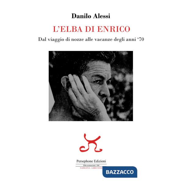 Elba di Enrico. Dal viaggio di nozze alle vacanze degli anni '70 (L')