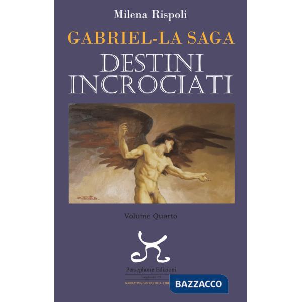 Destini incrociati. Gabriel. La saga. Vol. 4