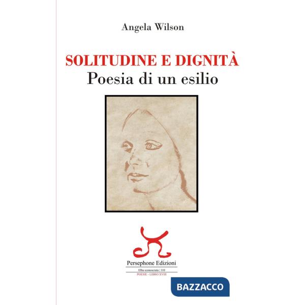 Solitudine e dignità. Poesia di un esilio. Ediz. illustrata