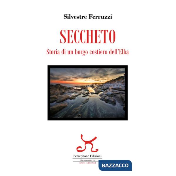 Seccheto. Storia di un borgo costiero dell'Elba