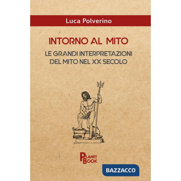 Intorno al mito. Le grandi interpretazioni del mito nel XX secolo