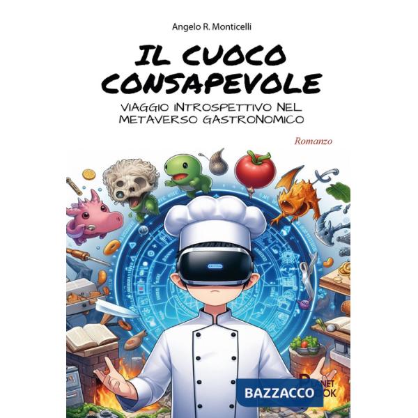 Cuoco consapevole. Viaggio introspettivo nel metaverso gastronomico (Il)
