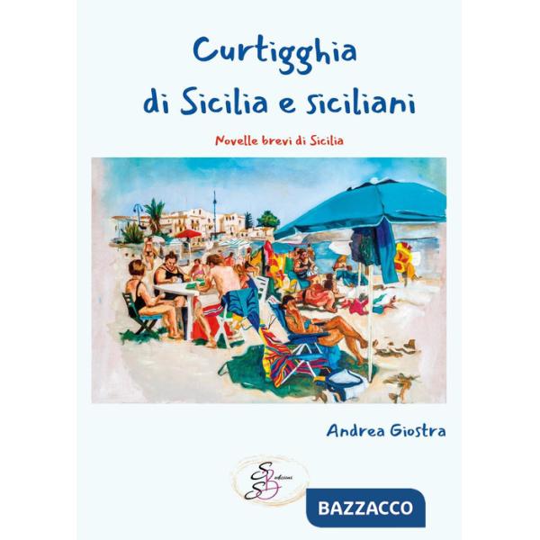 Curtigghia di Sicilia e siciliani. Novelle brevi di Sicilia