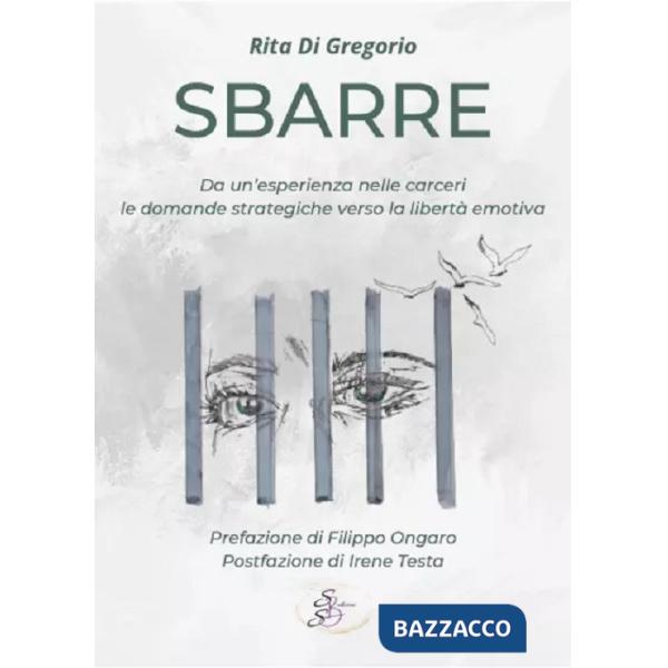 Sbarre. Da un'esperienza nelle carceri le domande strategiche verso la libertà emotiva