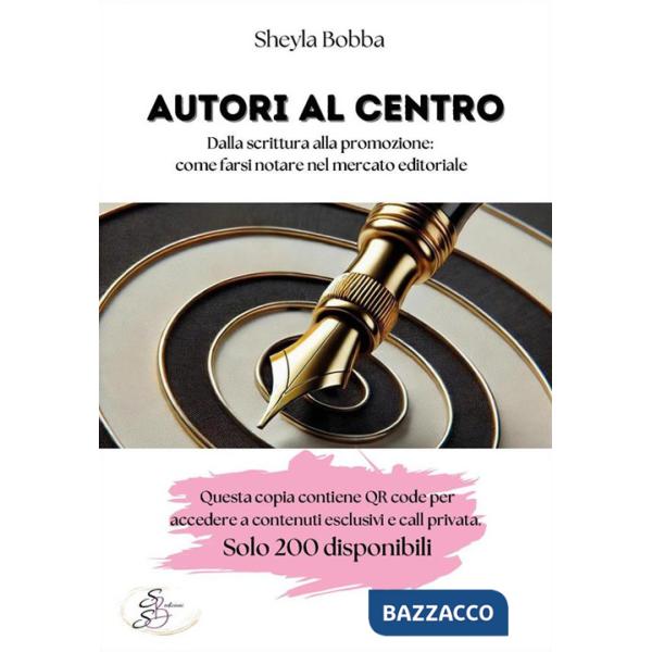 Autori al centro. Dalla scrittura alla promozione, come farsi notare nel mercato editoriale. Con QR code