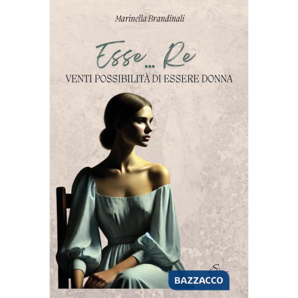 Esse... re. Venti possibilità di essere donna