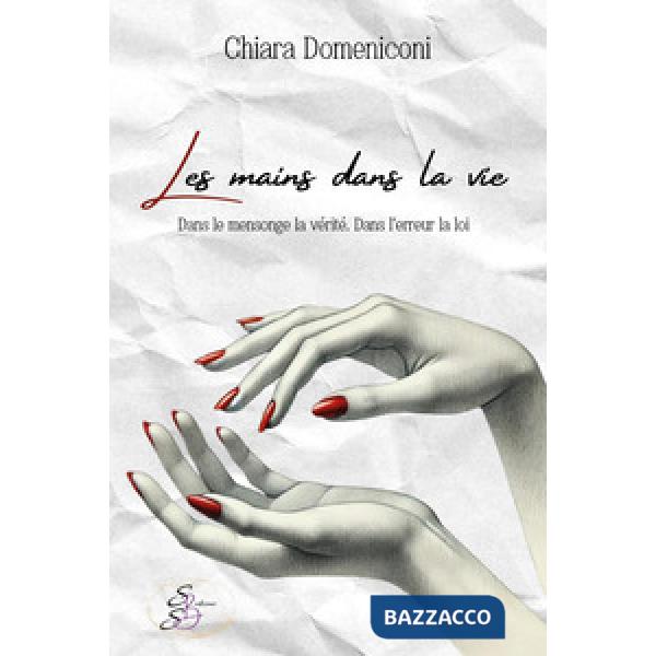 Mains dans la vie. Dans le mensonge la vérité. Dans l'erreur la loi (Les)