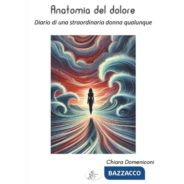 Anatomia del dolore. Diario di una straordinaria donna qualunque
