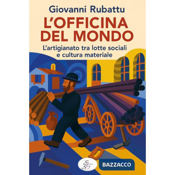 Officina del mondo. L'artigianato tra lotte sociali e cultura materiale (L')