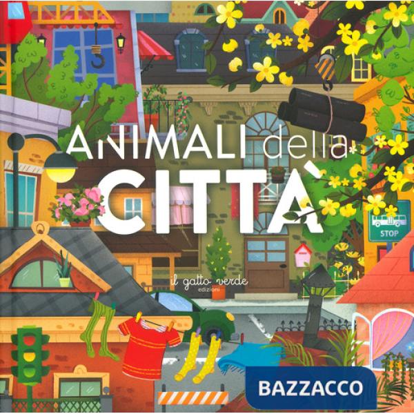 Animali della città. Animali: dove vivono, cosa mangiano e tante curiosità. Ediz. a colori