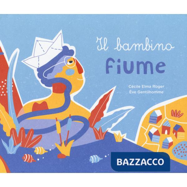 Bambino fiume. Ediz. a colori (Il)