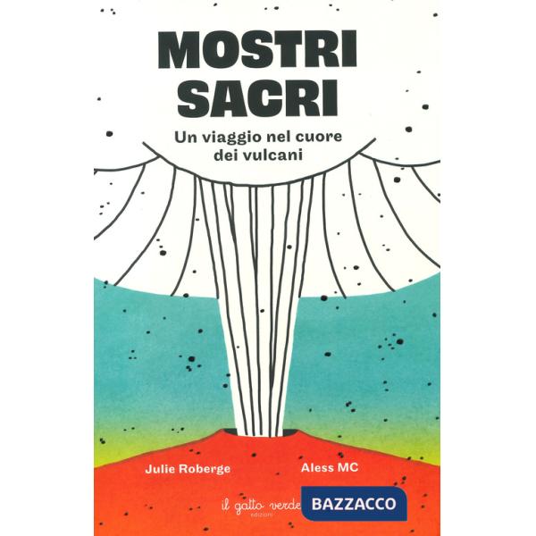 Mostri sacri. Un viaggio nel cuore dei vulcani. Ediz. a colori