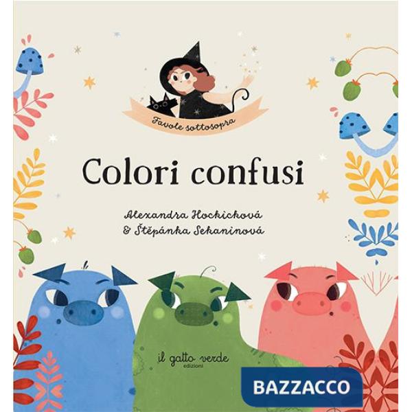 Colori confusi. Favole sottosopra. Ediz. a colori