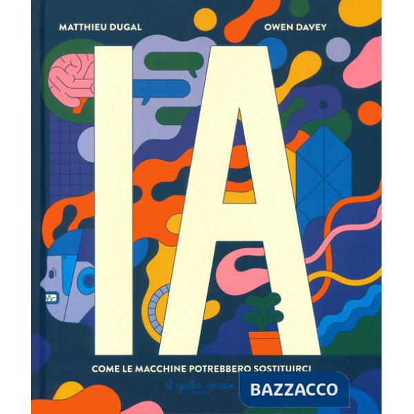 I.A. Intelligenza artificiale. Come le macchine potrebbero sostituirci