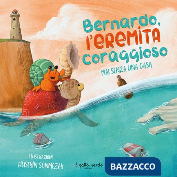 Bernardo l'eremita coraggioso. Mai senza una casa. Ediz. a colori