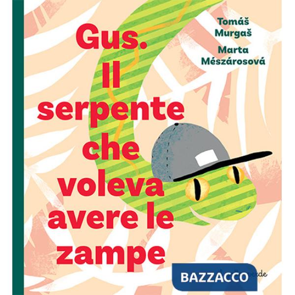 Gus. Il serpente che voleva avere le zampe