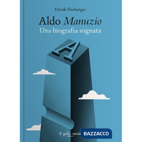 Aldo Manuzio. Una biografia sognata
