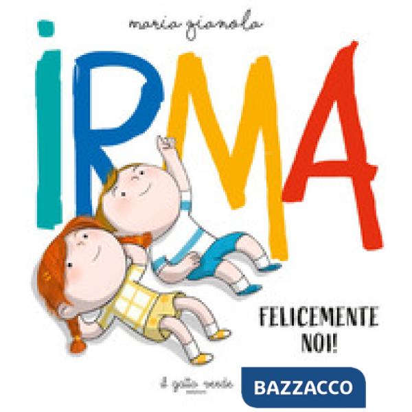 Irma. Felicemente noi. Ediz. a colori