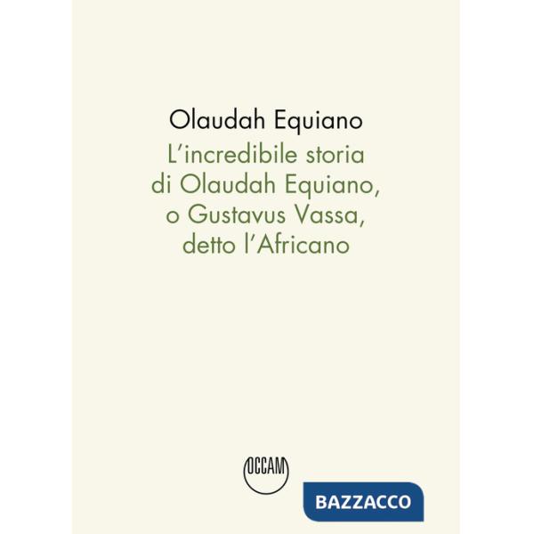Incredibile storia di Olaudah Equiano, o Gustavus Vassa, detto l'Africano (L')