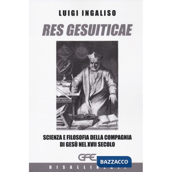 Res gesuiticae. Scienza e filosofia della Compagnia di Gesù nel XVII secolo