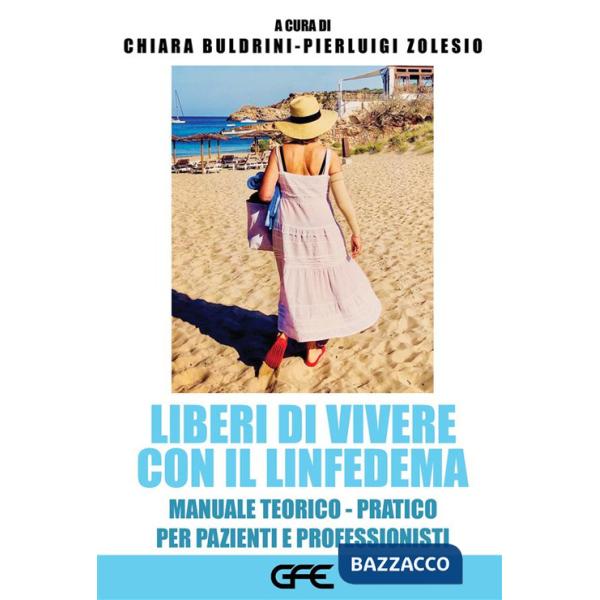 Liberi di vivere con il linfedema. Manuale teorico-pratico per pazienti e professionisti