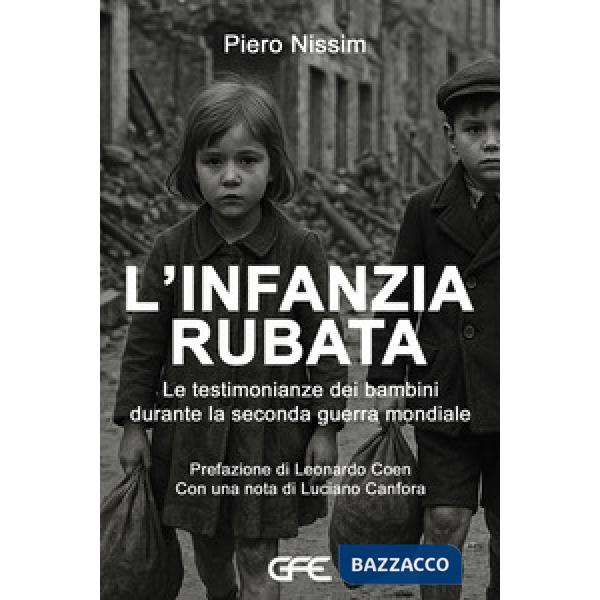 Infanzia rubata. Le testimonianze dei bambini durante la Seconda guerra mondiale (L')