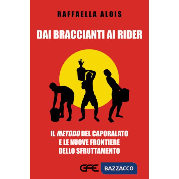 Dai braccianti ai rider. Il «metodo» del caporalato e le nuove frontiere dello sfruttamento
