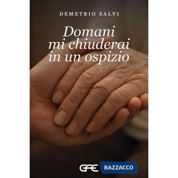 Domani mi chiuderai in un ospizio