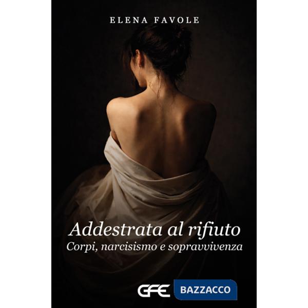 Addestrata al rifiuto. Corpi, narcisismoo e sopravvivenza