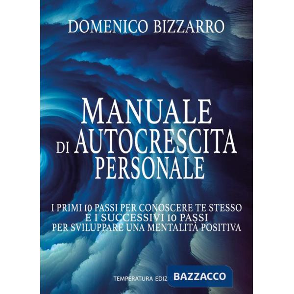 Manuale di autocrescita personale. I primi 10 passi per conoscere te stesso e i successivi 10 passi per sviluppare una mentalità