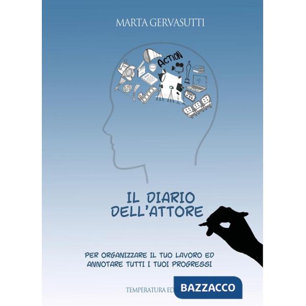 Diario dell'attore. Per organizzare il tuo lavoro ed annotare tutti i tuoi progressi (Il)