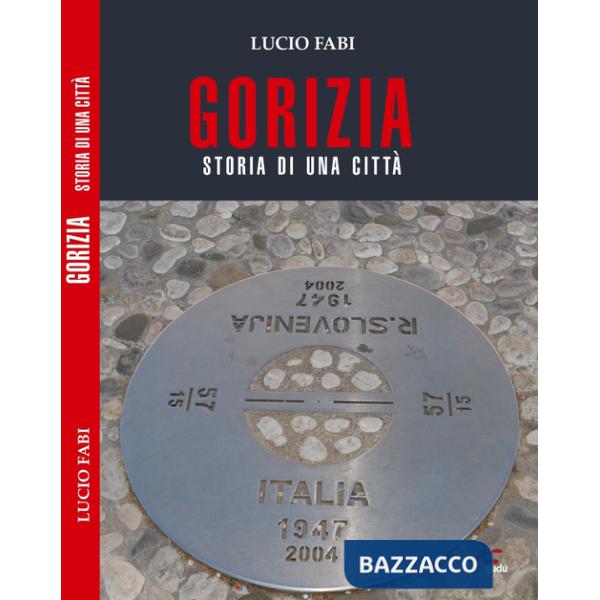 Gorizia. Storia di una città