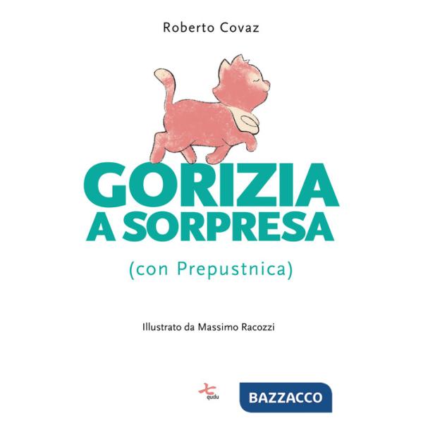 Gorizia a sorpresa (con Prepustnica). Ediz. illustrata