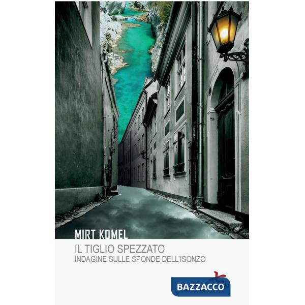 Tiglio spezzato. Indagine sulle sponde dell'Isonzo (Il)