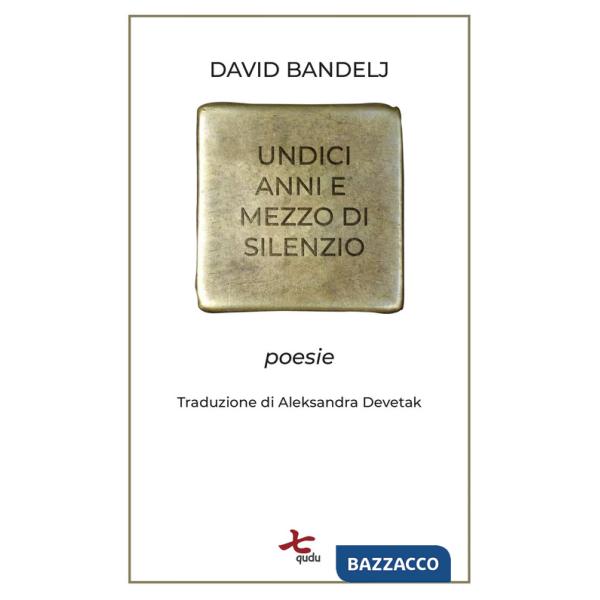 Undici anni e mezzo di silenzio. Poesie