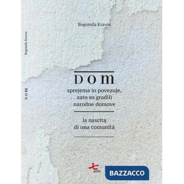 Dom. Sprejema in povezuje, zato so gradili narodne domove-La nascita di una comunità. Ediz. bilingue