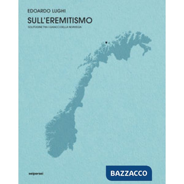 Sull'eremitismo, solitudine tra i ghiacci della Norvegia