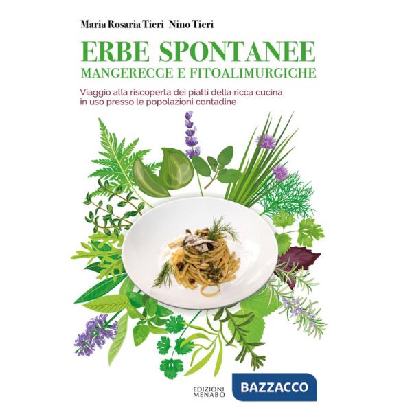 Erbe spontanee mangerecce e fitoalimurgiche. Viaggio alla riscoperta dei piatti della ricca cucina in uso presso le popolazioni 
